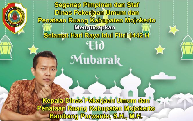 
					Kepala Dinas PUPR Kabupaten Mojokerto Mengucapkan Selamat Selama Hari Raya Idul Fitri 1442 H