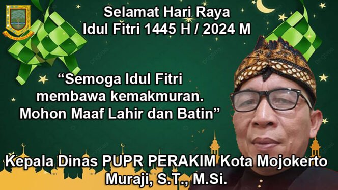 
					Kepala DPUPR PERAKIM Kota Mojokerto Mengucapkan Selamat Hari Raya Idul Fitri 1445 H