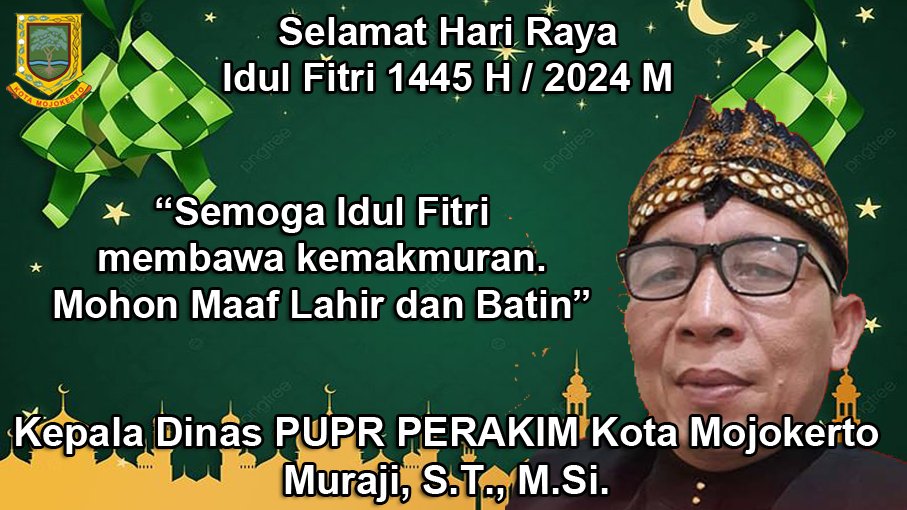 Kepala DPUPR PERAKIM Kota Mojokerto Mengucapkan Selamat Hari Raya Idul Fitri 1445 H