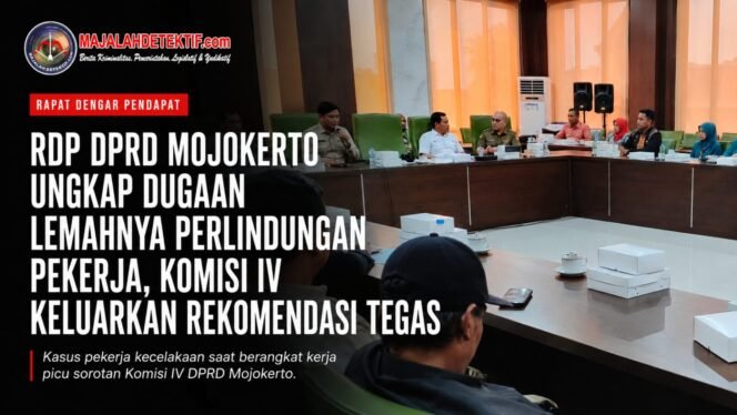 
					RDP DPRD Mojokerto Ungkap Dugaan Lemahnya Perlindungan Pekerja, Komisi IV Keluarkan Rekomendasi Tegas